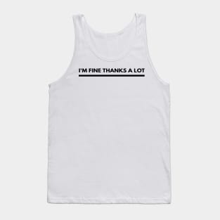 I'm Fine Thanks A Lot Funny Humor Tank Top